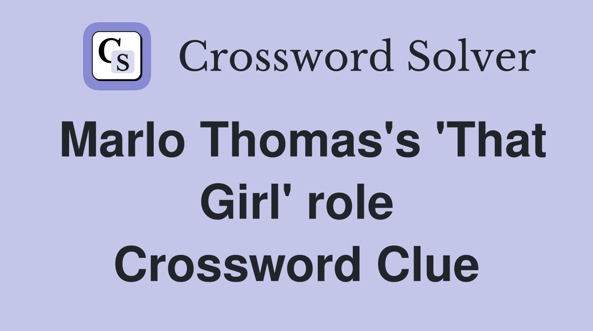 Marlo Thomas's 'That Girl' role Crossword Clue