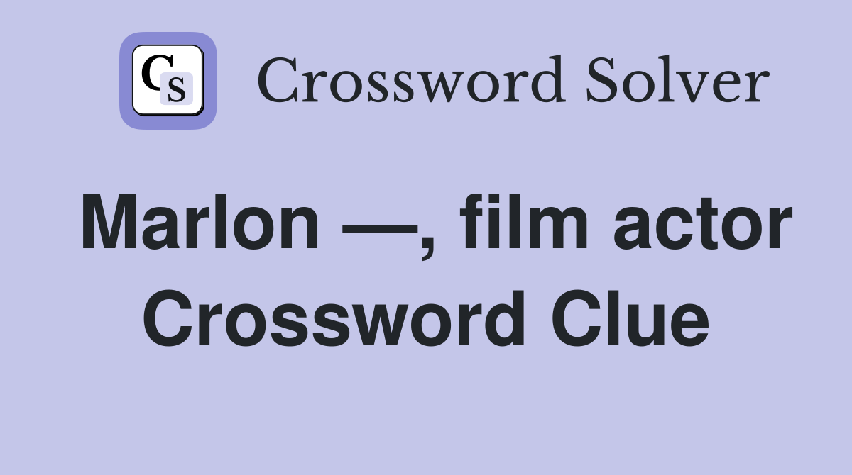 Marlon —, film actor Crossword Clue