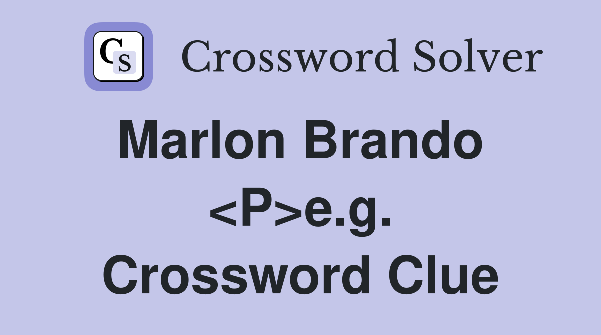 Marlon Brando  <P>e.g. Crossword Clue