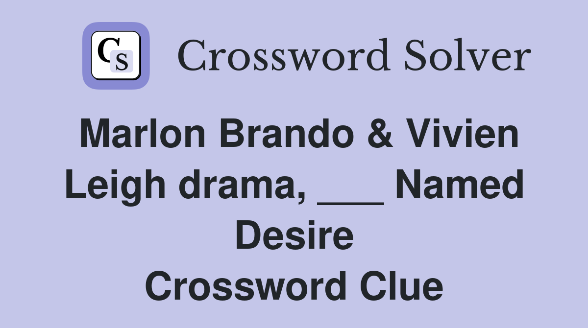 Marlon Brando & Vivien Leigh drama, ___ Named Desire Crossword Clue