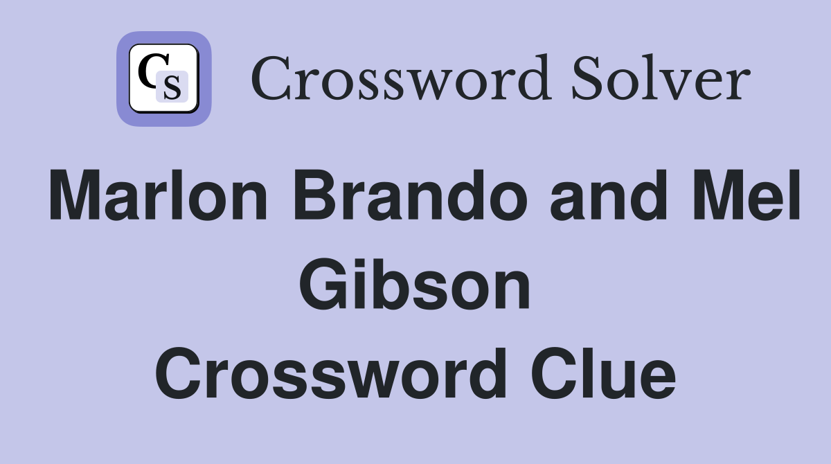 Marlon Brando and Mel Gibson Crossword Clue