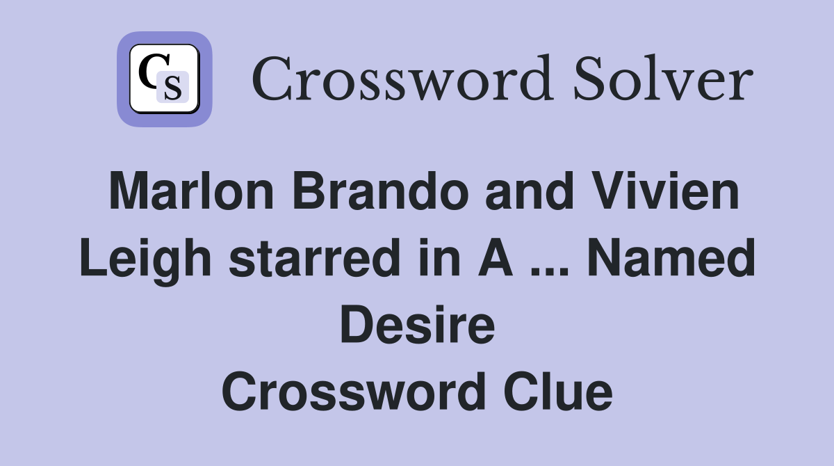 Marlon Brando and Vivien Leigh starred in A ... Named Desire Crossword Clue