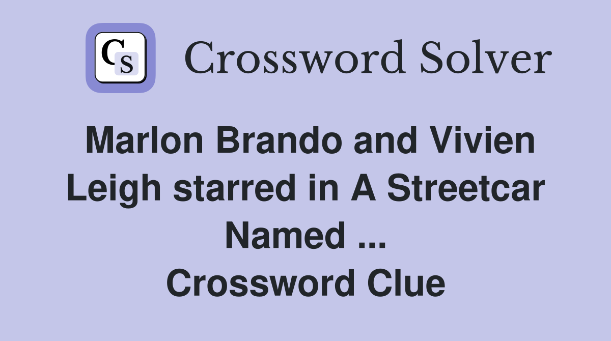 Marlon Brando and Vivien Leigh starred in A Streetcar Named ... Crossword Clue