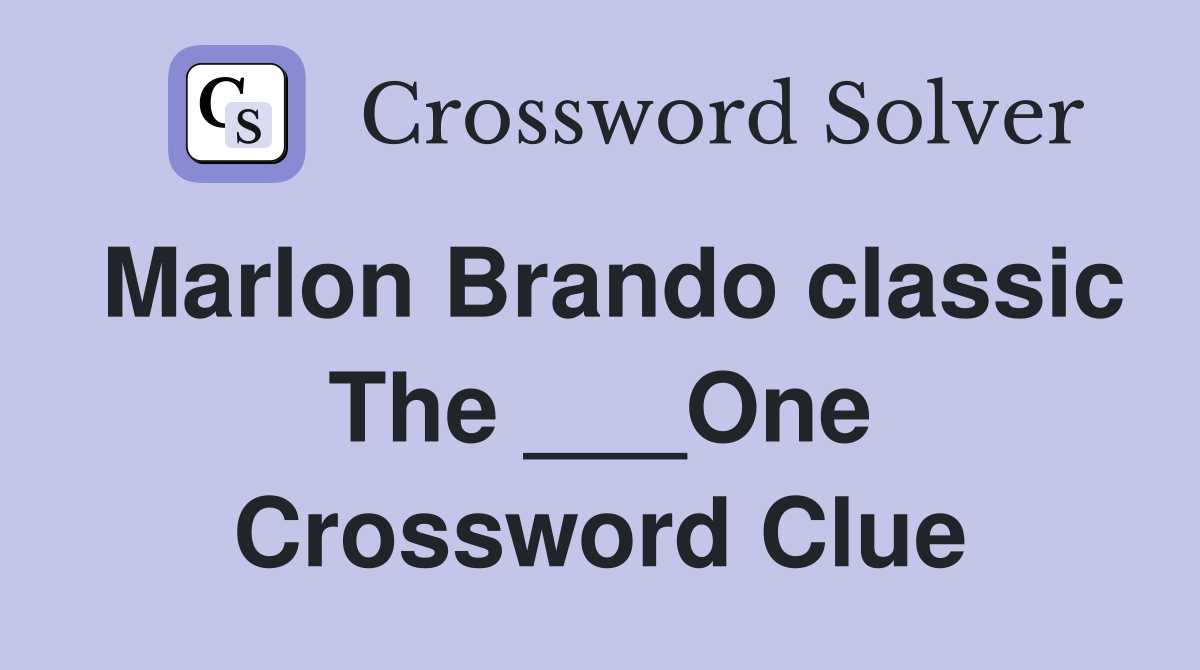 Marlon Brando classic The ___One Crossword Clue