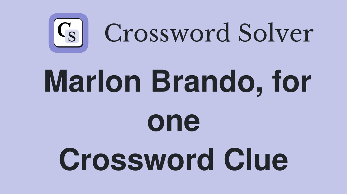 Marlon Brando, for one Crossword Clue