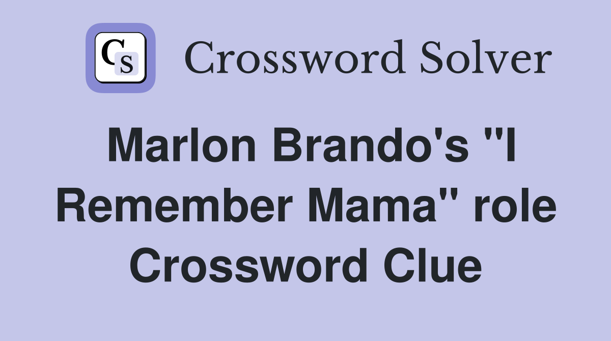 Marlon Brando's "I Remember Mama" role Crossword Clue
