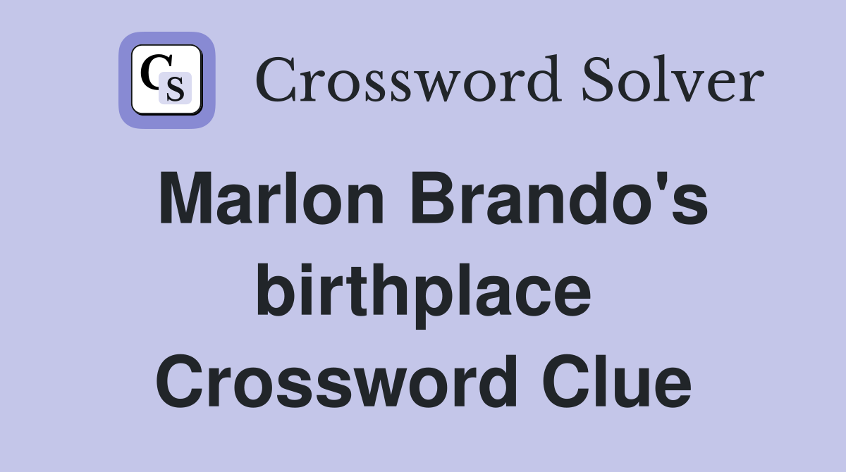 Marlon Brando's birthplace Crossword Clue