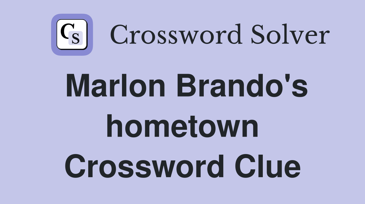 Marlon Brando's hometown Crossword Clue