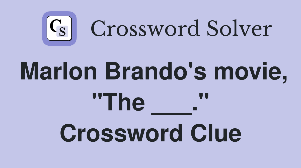 Marlon Brando's movie, "The ___." Crossword Clue