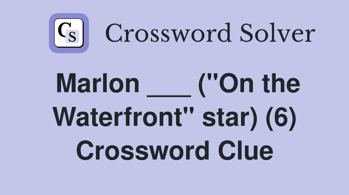 Marlon ___ ("On the Waterfront" star) (6) Crossword Clue