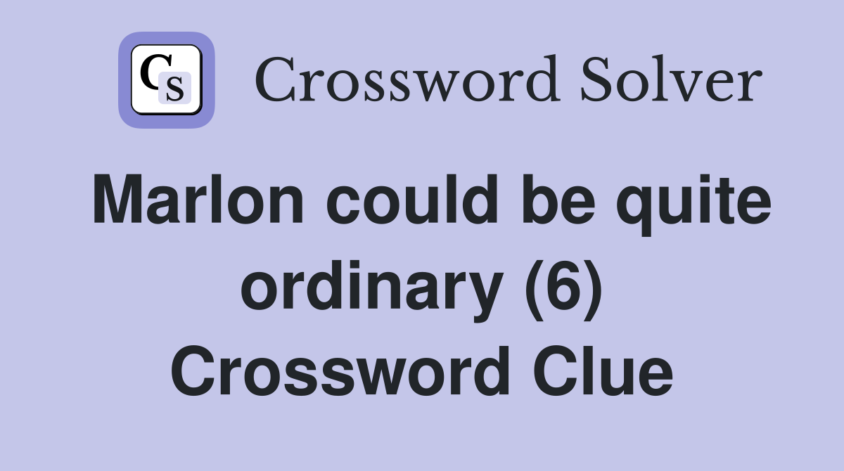 Marlon could be quite ordinary (6) Crossword Clue