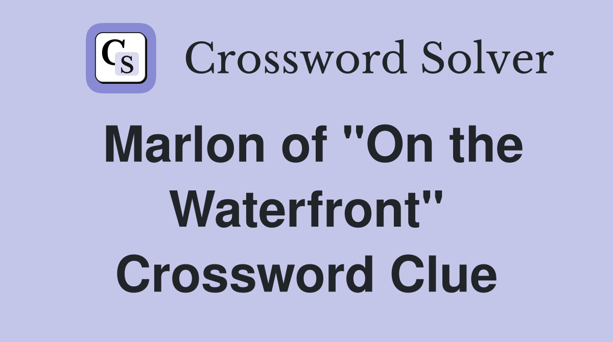Marlon of "On the Waterfront" Crossword Clue