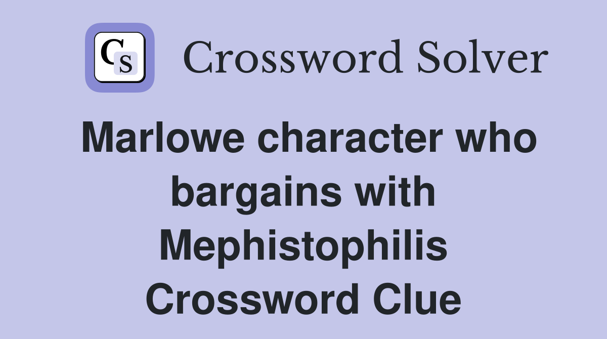 Marlowe character who bargains with Mephistophilis Crossword Clue
