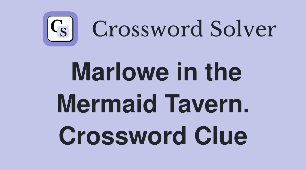 Marlowe in the Mermaid Tavern. Crossword Clue