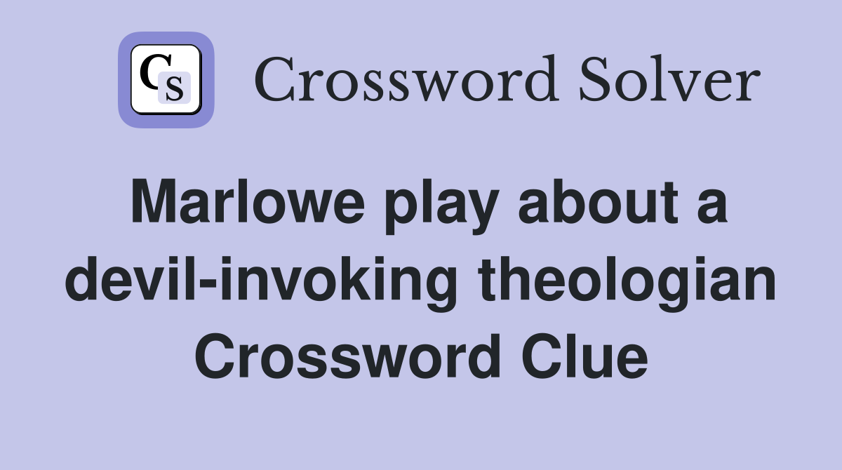Marlowe play about a devil-invoking theologian Crossword Clue