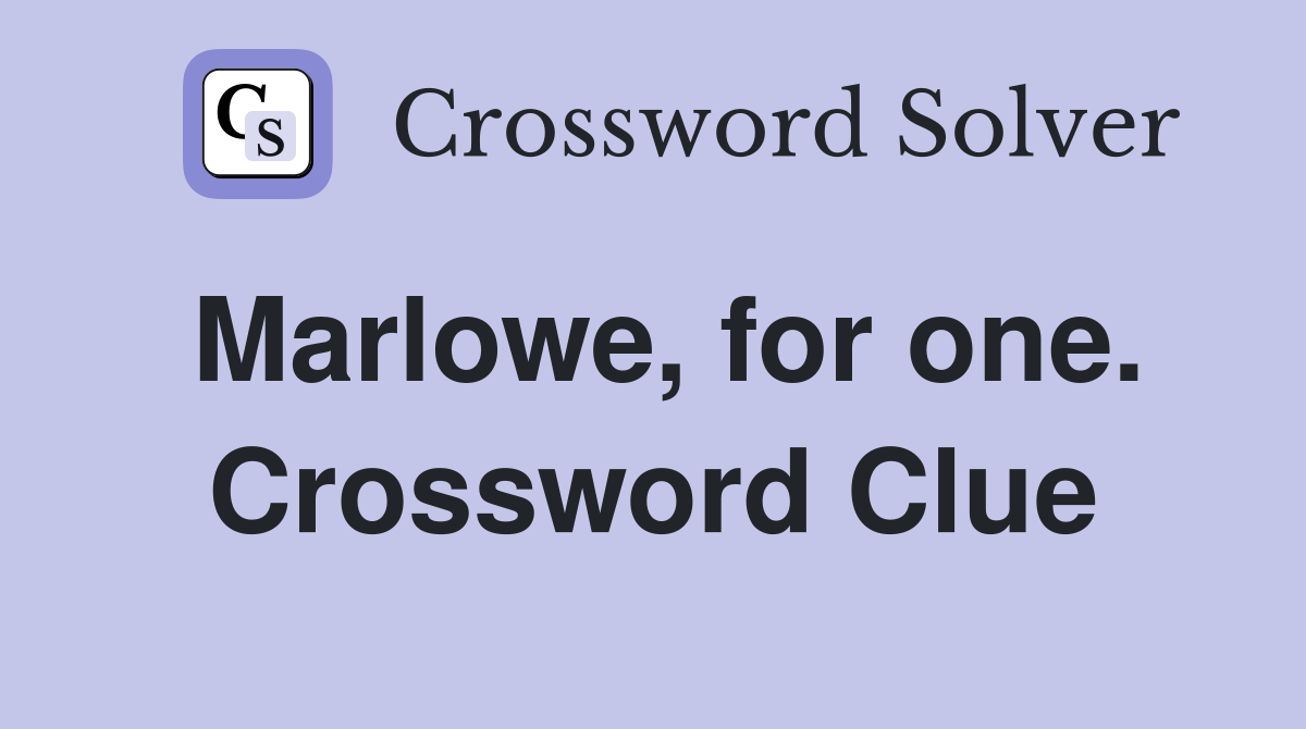 Marlowe, for one. Crossword Clue