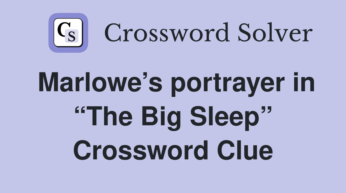 Marlowe’s portrayer in “The Big Sleep” Crossword Clue