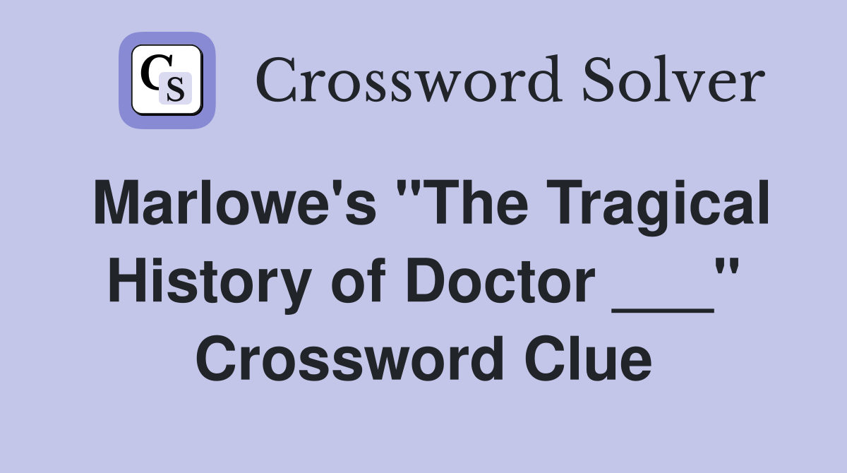 Marlowe's "The Tragical History of Doctor ___" Crossword Clue