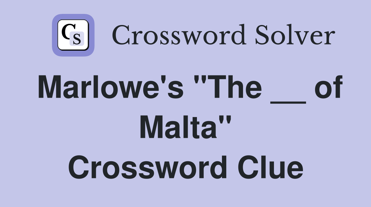 Marlowe's "The __ of Malta" Crossword Clue