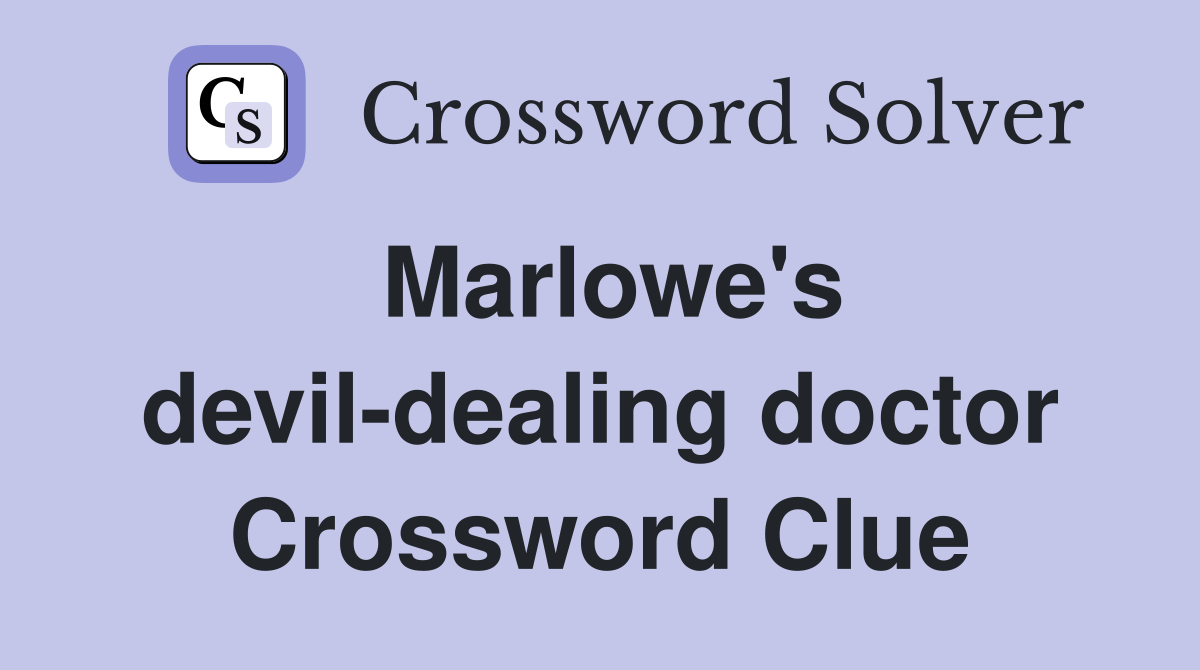 Marlowe's devil-dealing doctor Crossword Clue
