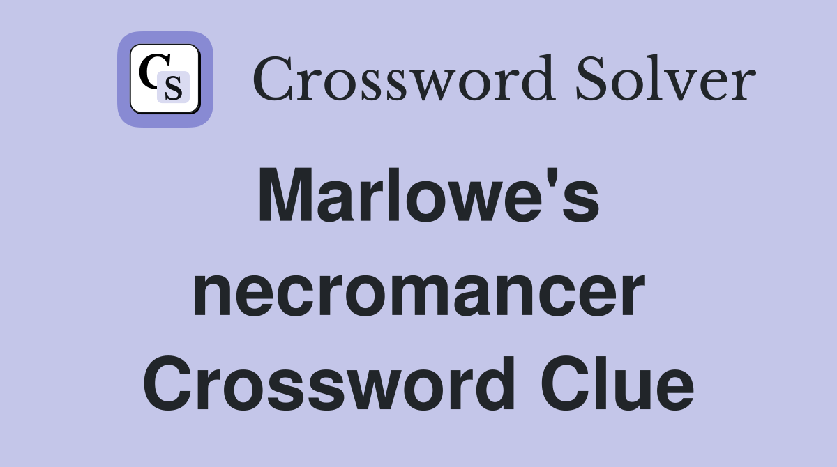 Marlowe's necromancer Crossword Clue