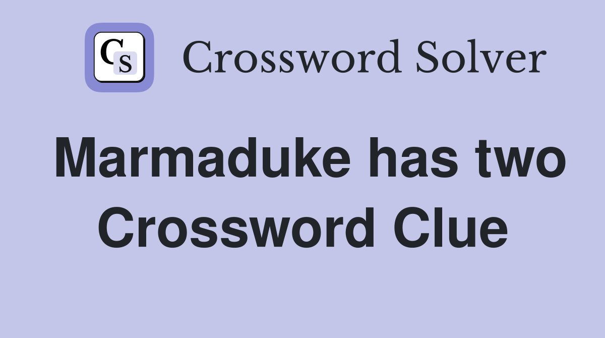 Marmaduke has two Crossword Clue