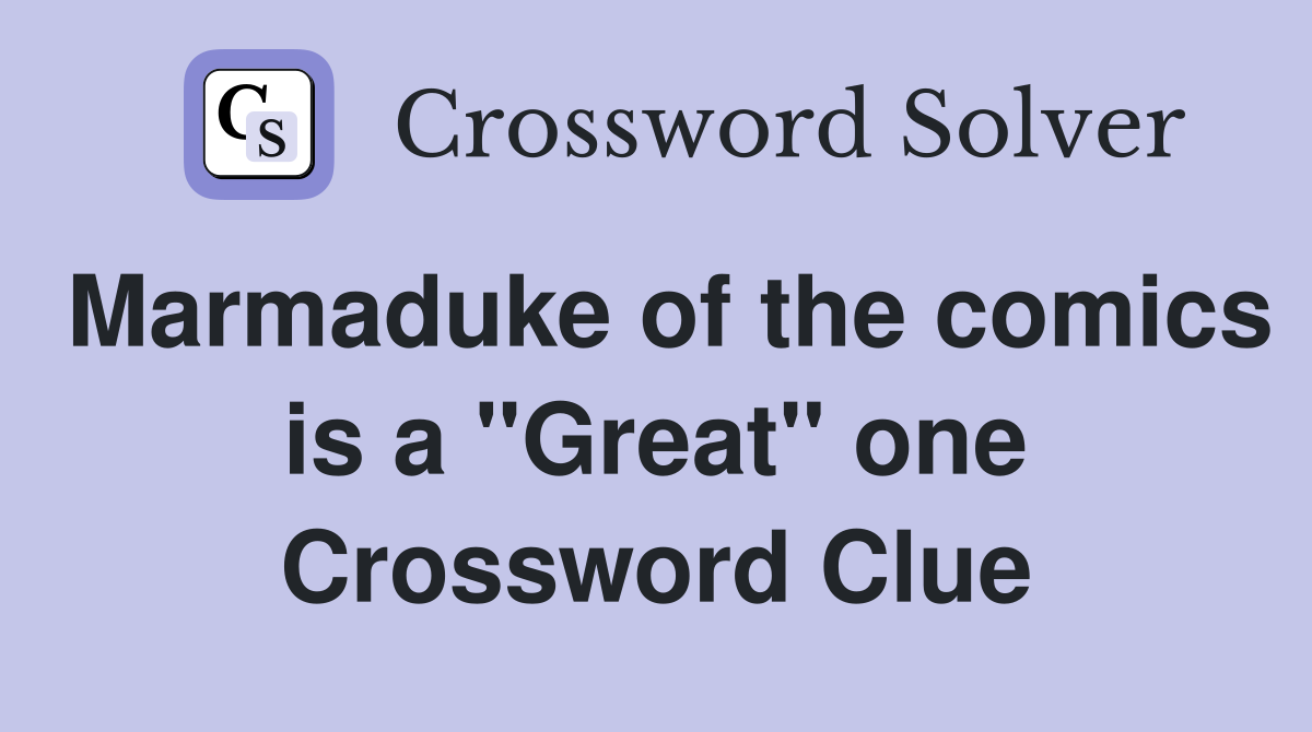 Marmaduke of the comics is a "Great" one Crossword Clue
