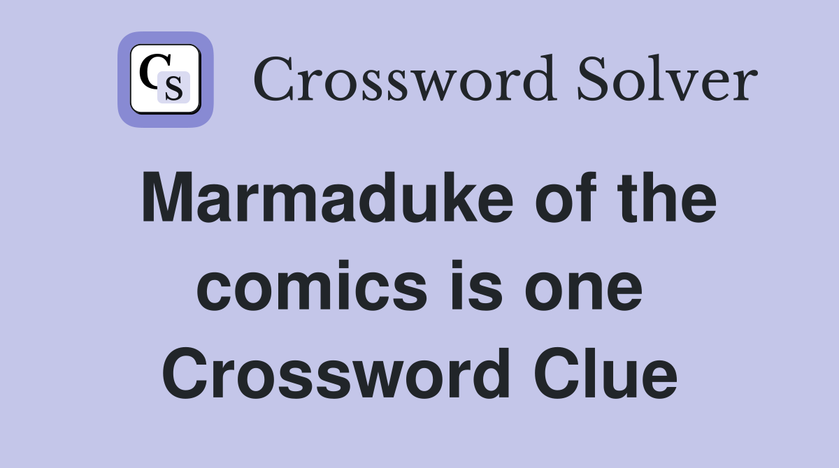 Marmaduke of the comics is one Crossword Clue