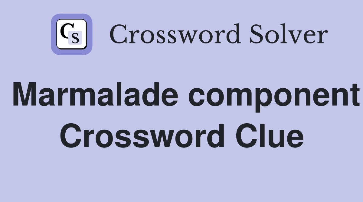 Marmalade component Crossword Clue