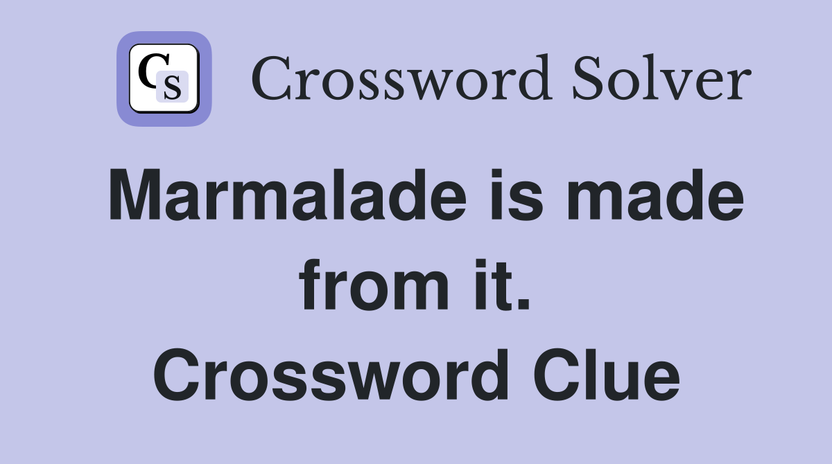 Marmalade is made from it. Crossword Clue
