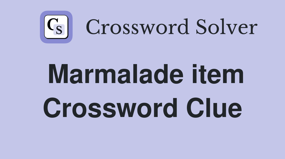 Marmalade item Crossword Clue