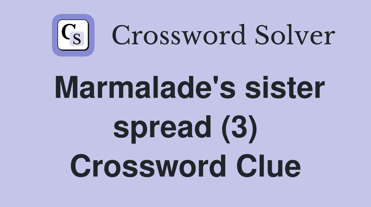 Marmalade's sister spread (3) Crossword Clue