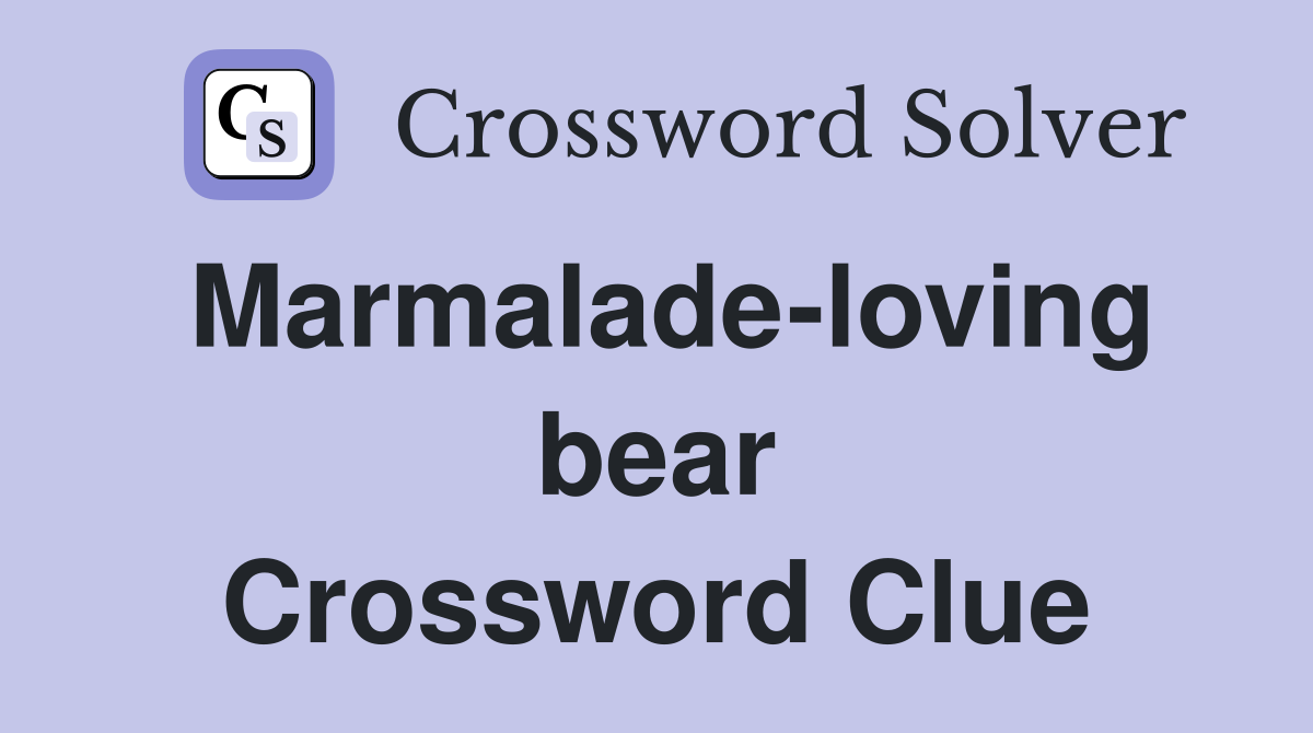 Marmalade-loving bear Crossword Clue