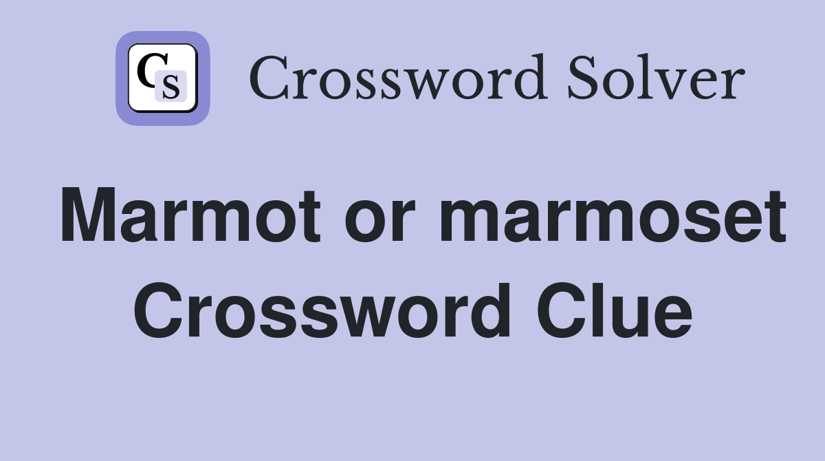 Marmot or marmoset Crossword Clue