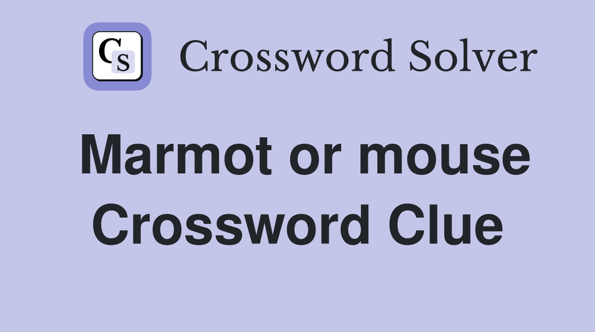Marmot or mouse Crossword Clue