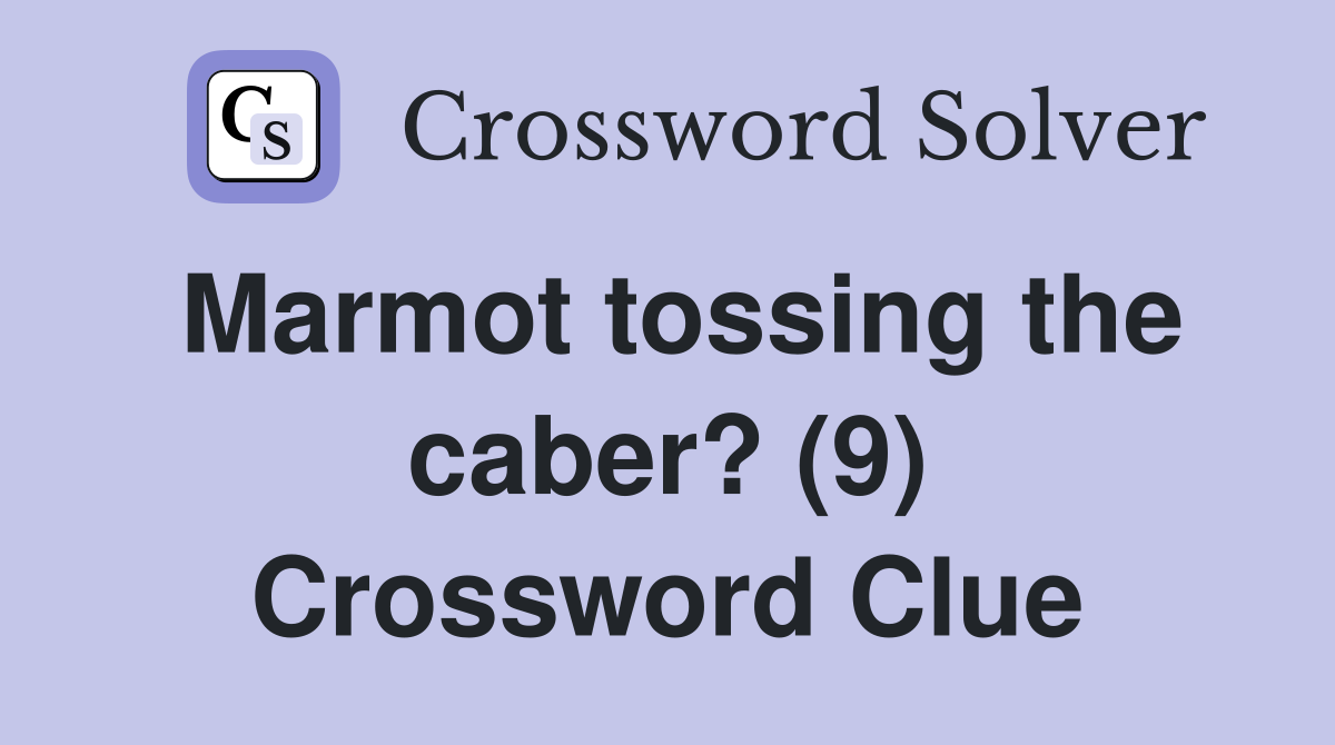 Marmot tossing the caber? (9) Crossword Clue