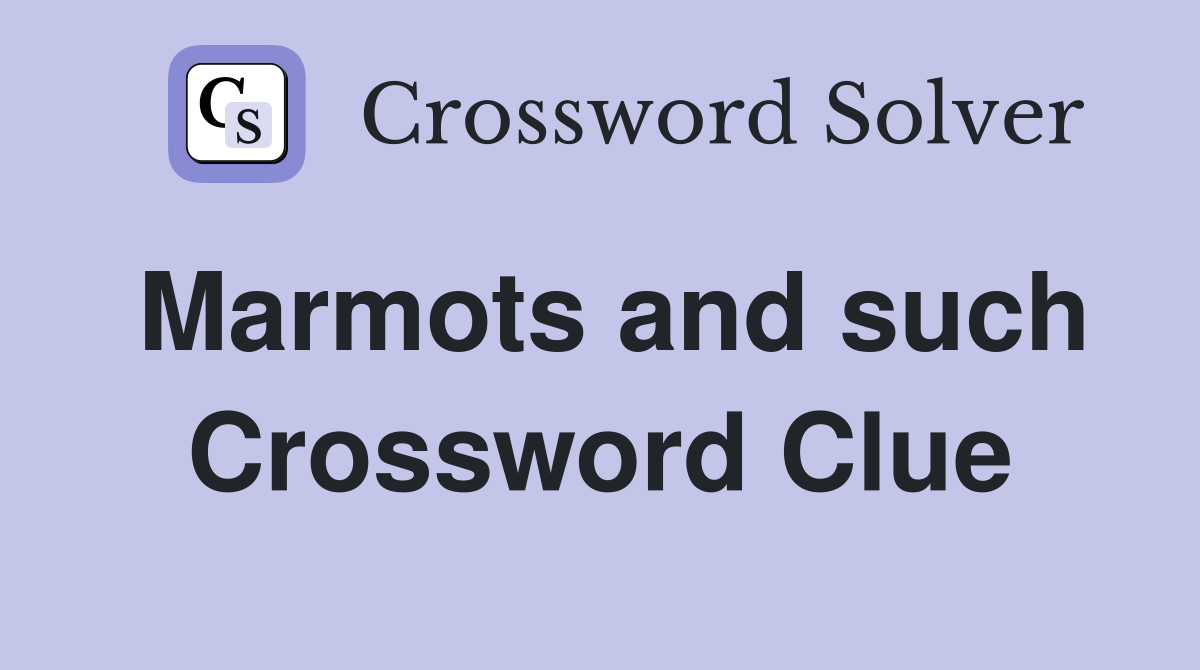 Marmots and such Crossword Clue