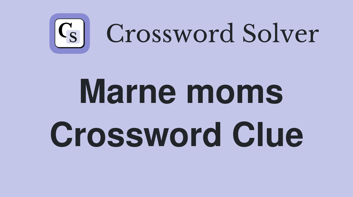 Marne moms Crossword Clue