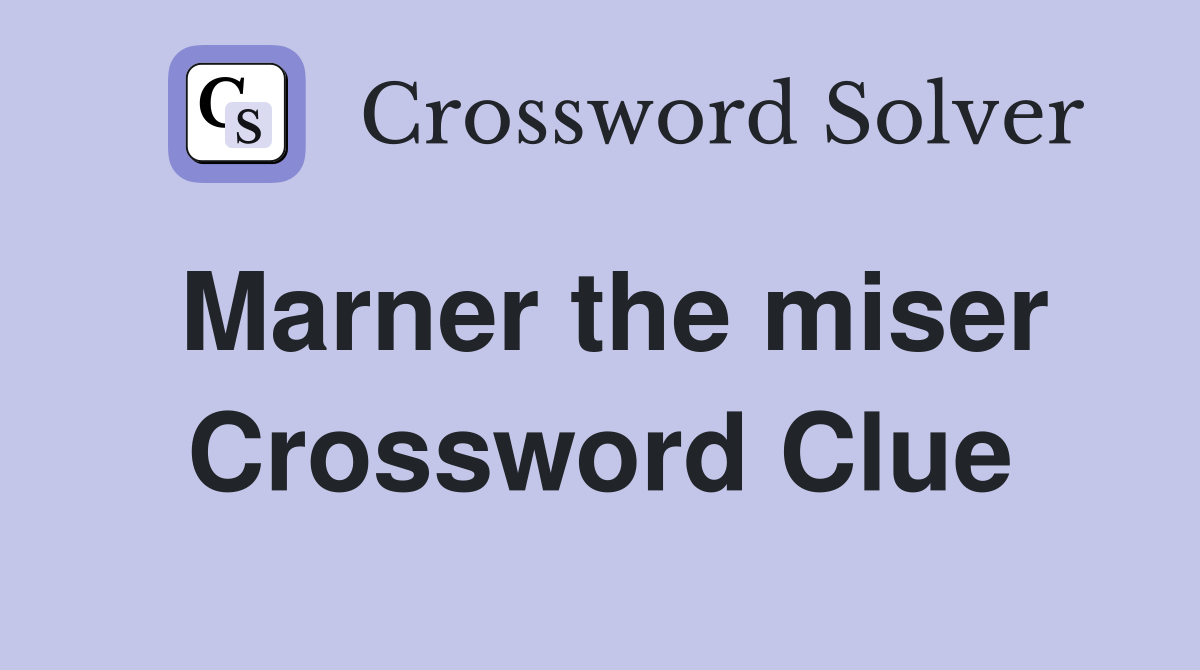 Marner the miser Crossword Clue
