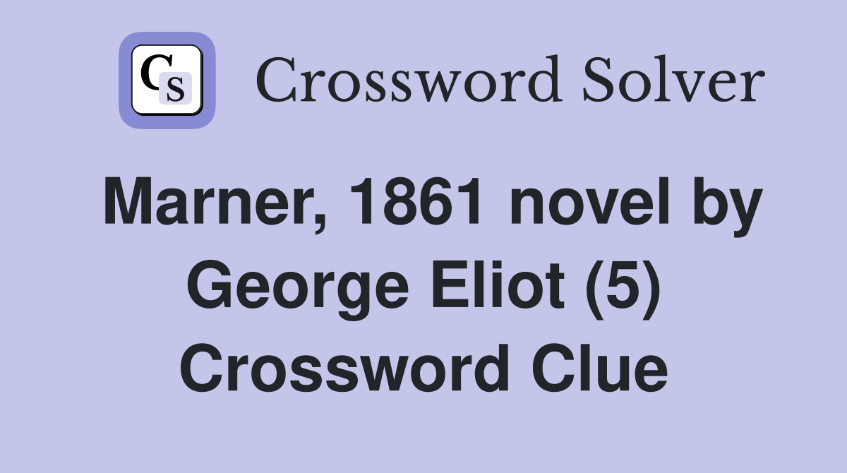 Marner, 1861 novel by George Eliot (5) Crossword Clue