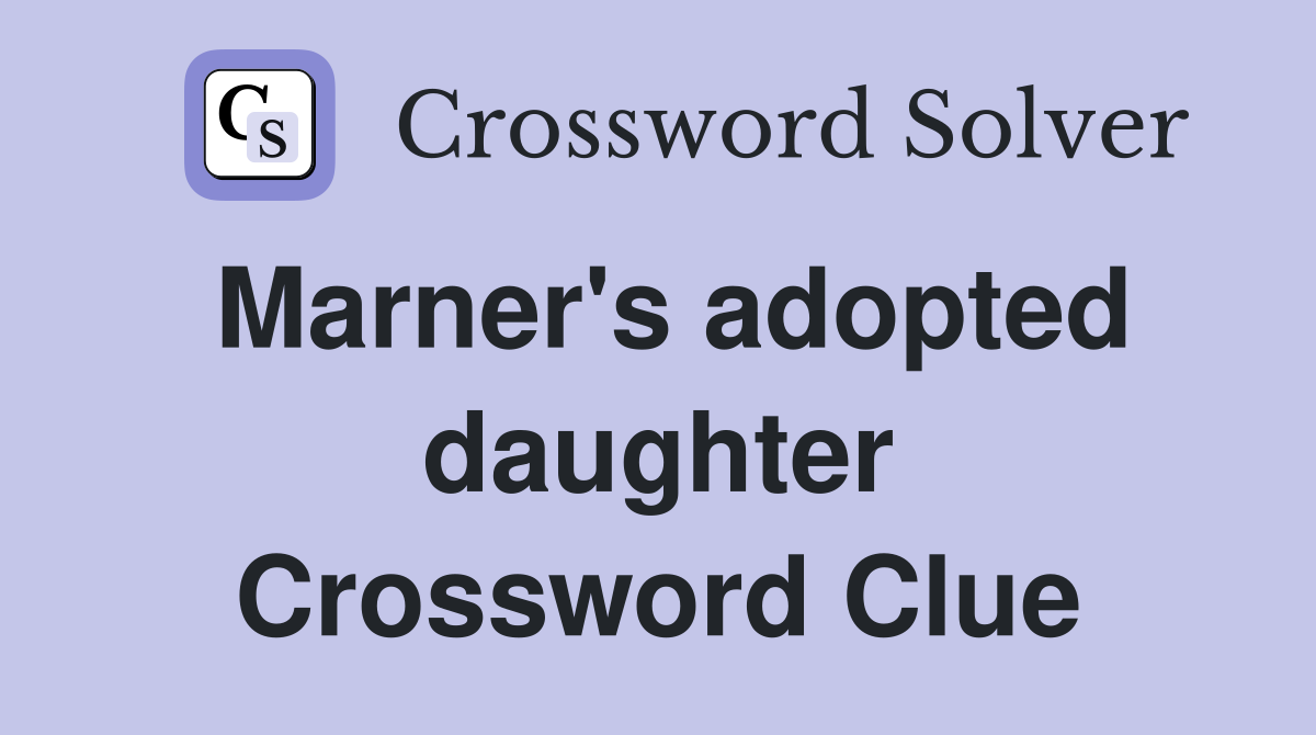 Marner's adopted daughter Crossword Clue