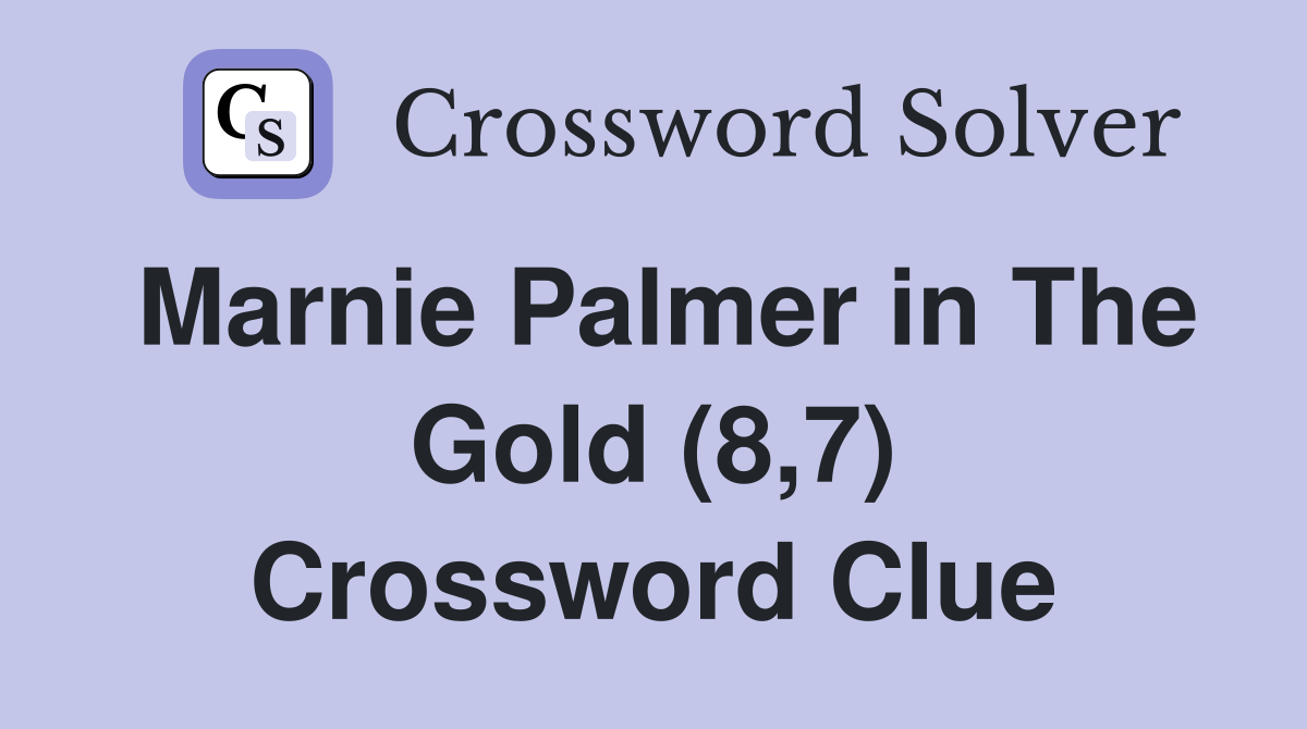 Marnie Palmer in The Gold (8,7) Crossword Clue