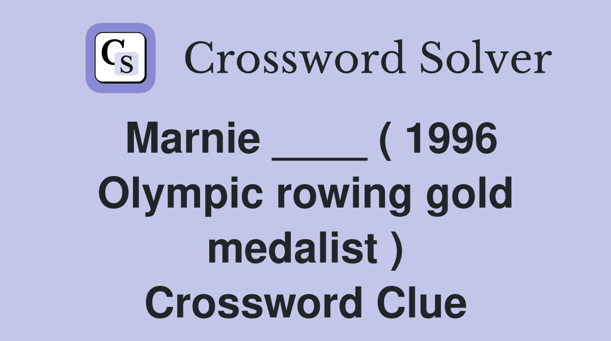 Marnie ____ ( 1996 Olympic rowing gold medalist ) Crossword Clue
