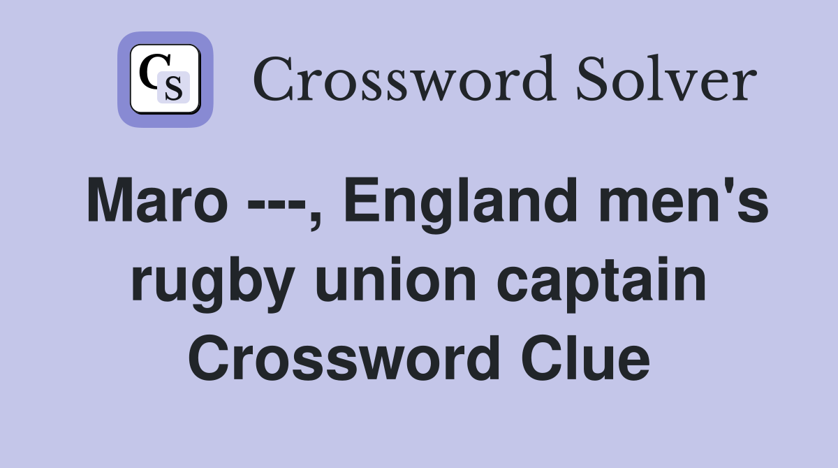Maro ---, England men's rugby union captain Crossword Clue