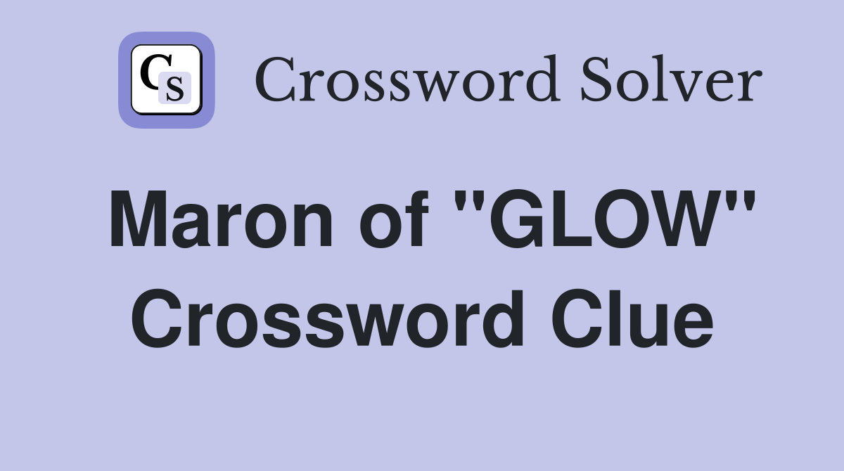 Maron of "GLOW" Crossword Clue