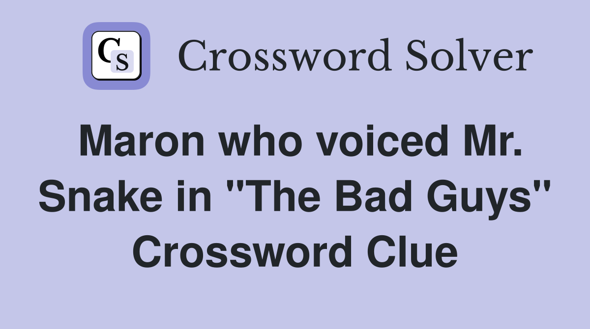Maron who voiced Mr. Snake in "The Bad Guys" Crossword Clue