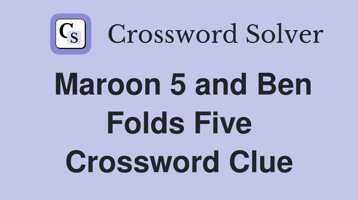Maroon 5 and Ben Folds Five Crossword Clue