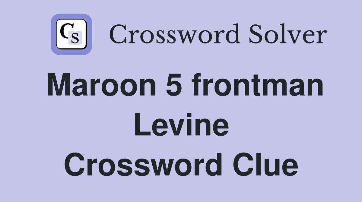 Maroon 5 frontman Levine Crossword Clue