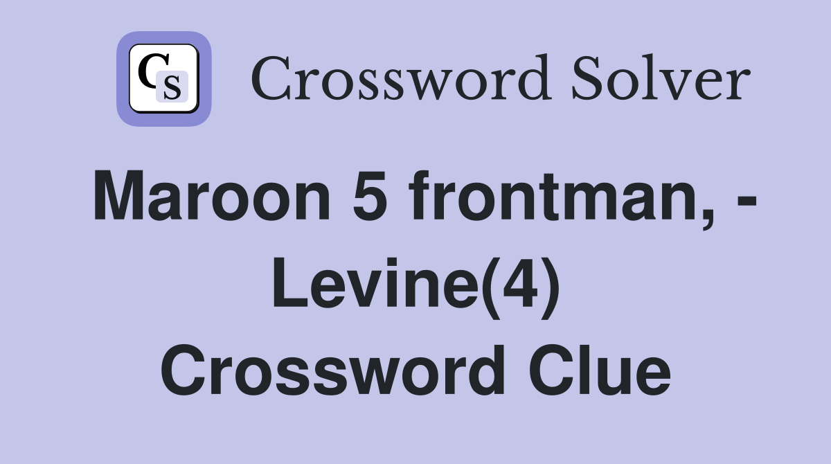 Maroon 5 frontman, - Levine(4) Crossword Clue