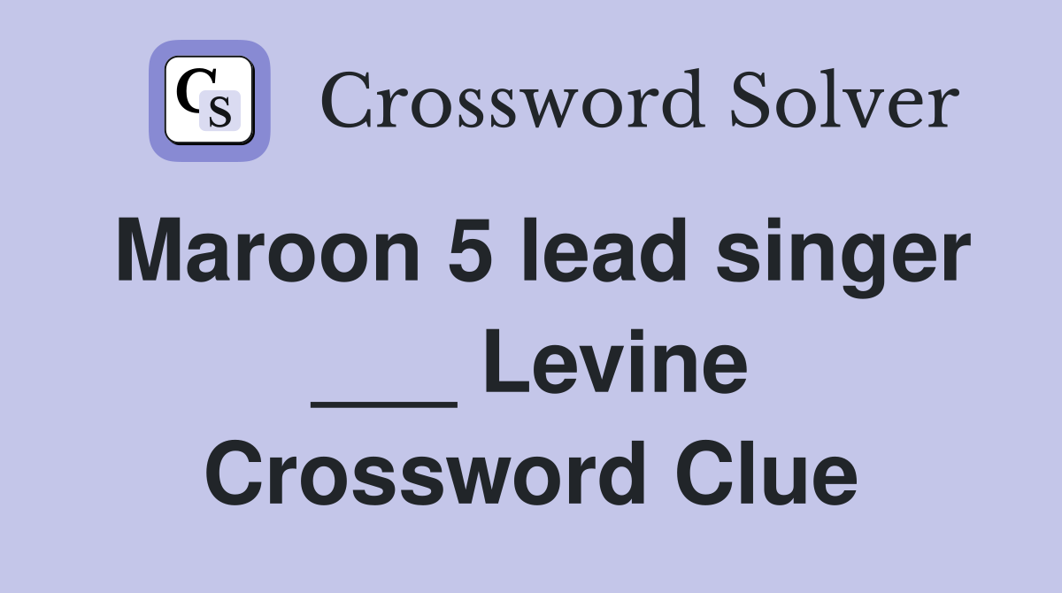 Maroon 5 lead singer ___ Levine Crossword Clue